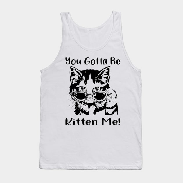 You gotta be kitten me Tank Top by Hanadrawing